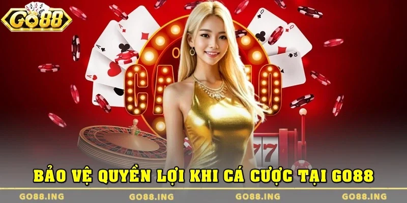 Bí quyết bảo vệ quyền lợi bản thân khi cá cược tại Go88