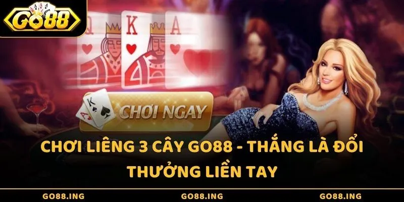 Chơi Liêng 3 cây GO88 - Thắng là đổi thưởng liền tay
