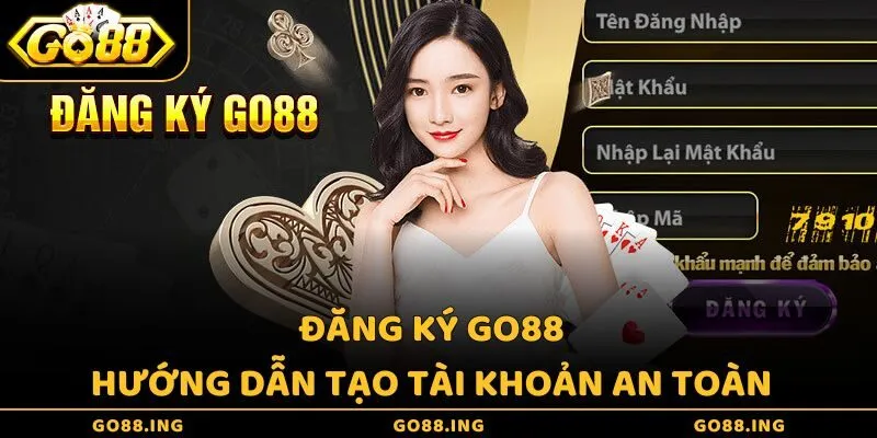 Đăng ký Go88 - Hướng dẫn tạo tài khoản nhanh, an toàn