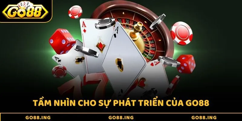 Tầm nhìn cho sự phát triển của Go88