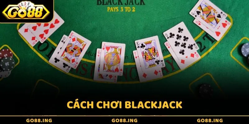 Cách chơi Blackjack - Bật mí 3 kinh nghiệm chơi hiệu quả