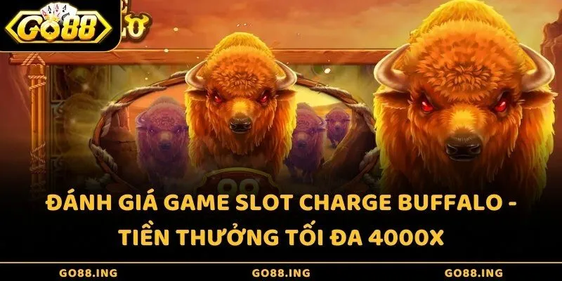 Đánh giá game Slot Charge Buffalo - Tiền thưởng tối đa 4000X