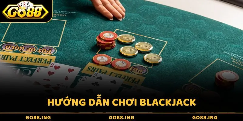 Hướng dẫn chơi Blackjack Go88 - Chia sẻ từ A đến Z cho newbie