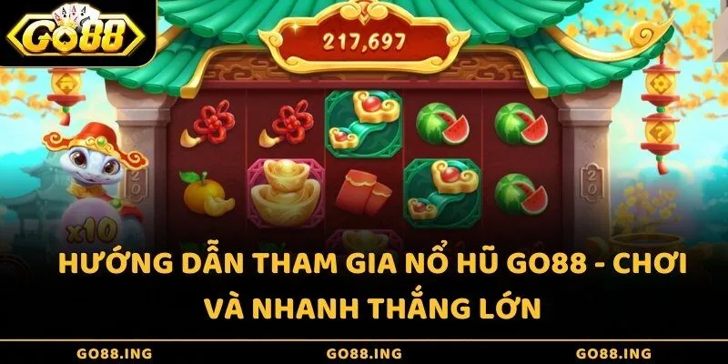 Hướng dẫn tham gia Nổ hũ Go88 - Chơi và nhanh thắng lớn