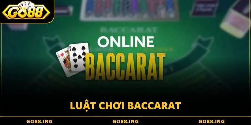 Luật chơi Baccarat thắng lớn vô cùng đơn giản cùng Go88