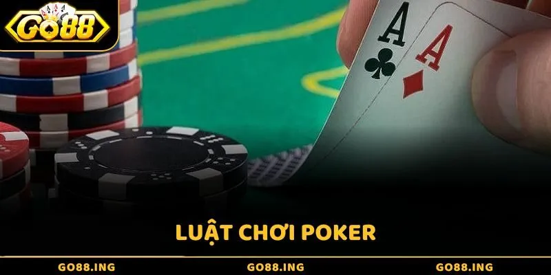 Cập nhật chi tiết luật chơi Poker dễ hiểu cho người mới