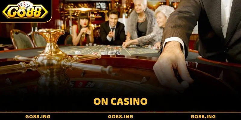 ON Casino - Cách chơi tại nền tảng giải trí chất lượng 2025