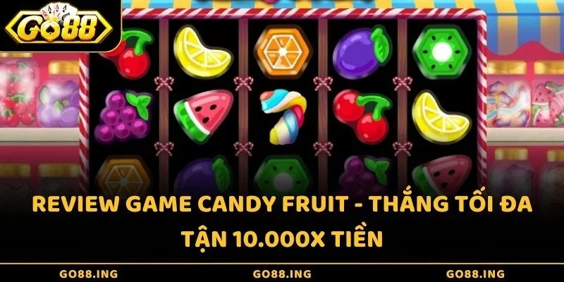 Review game Candy Fruit - Thắng tối đa tận 10.000X tiền